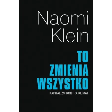 To Zmienia Wszystko. Kapitalizm Kontra Klimat To Zmienia Wszystko. Kapitalizm Kontra Klimat