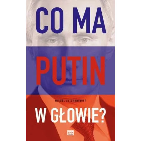 CO MA PUTIN W GŁOWIE? Michael Eltchaninoff - Studio Emka
