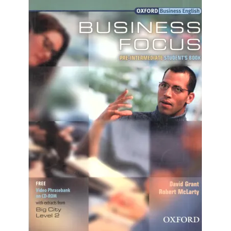 BUSINESS FOCUS PRE-INTERMEDIATE PODRĘCZNIK Z PŁYTĄ CD David Grant, Robert McLarty - Oxford University Press