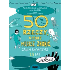 50 rzeczy które musisz zrobić zanim skończysz 13 lat. Na wakacjach Pierdomenico Baccalario,Lucia Stipari