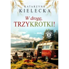 W DROGĘ TRZYKROTKI! Katarzyna Kielecka