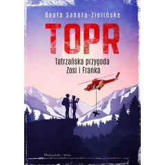TOPR TATRZAŃSKA PRZYGODA ZOSI I FRANKA Beata Sabała-Zielińska - Prószyński