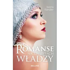 ROMANSE NA SZCZYTACH WŁADZY Iwona Kienzler - Bellona