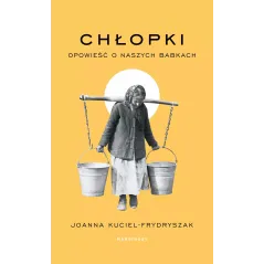 CHŁOPKI. OPOWIEŚĆ O NASZYCH BABKACH