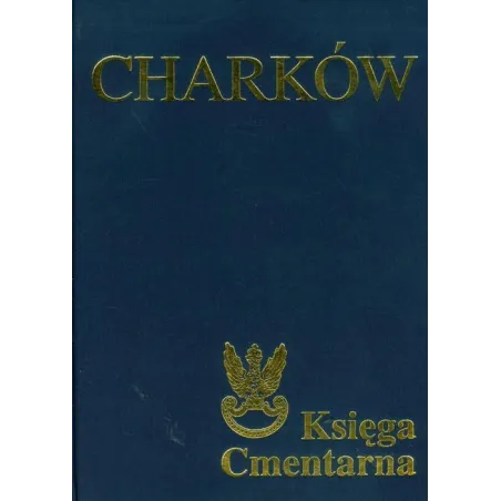Charków Księga Cmentarna Polskiego Cmentarza Wojennego Charków Księga Cmentarna Polskiego Cmentarza Wojennego