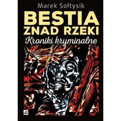 BESTIA ZNAD RZEKI KRONIKI KRYMINALNE Marek Sołtysik - Rytm
