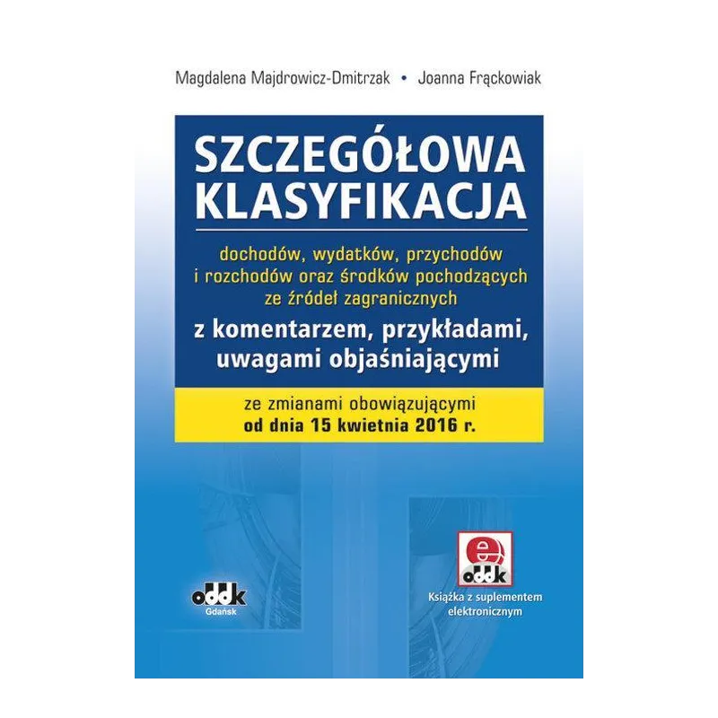 SZCZEGÓŁOWA KLASYFIKACJA DOCHODÓW, WYDATKÓW, PRZYCHODÓW I ROZCHODÓW ORAZ ŚRODKÓW POCHODZĄCYCH ZE ŹRÓDEŁ ZAGRANICZ...