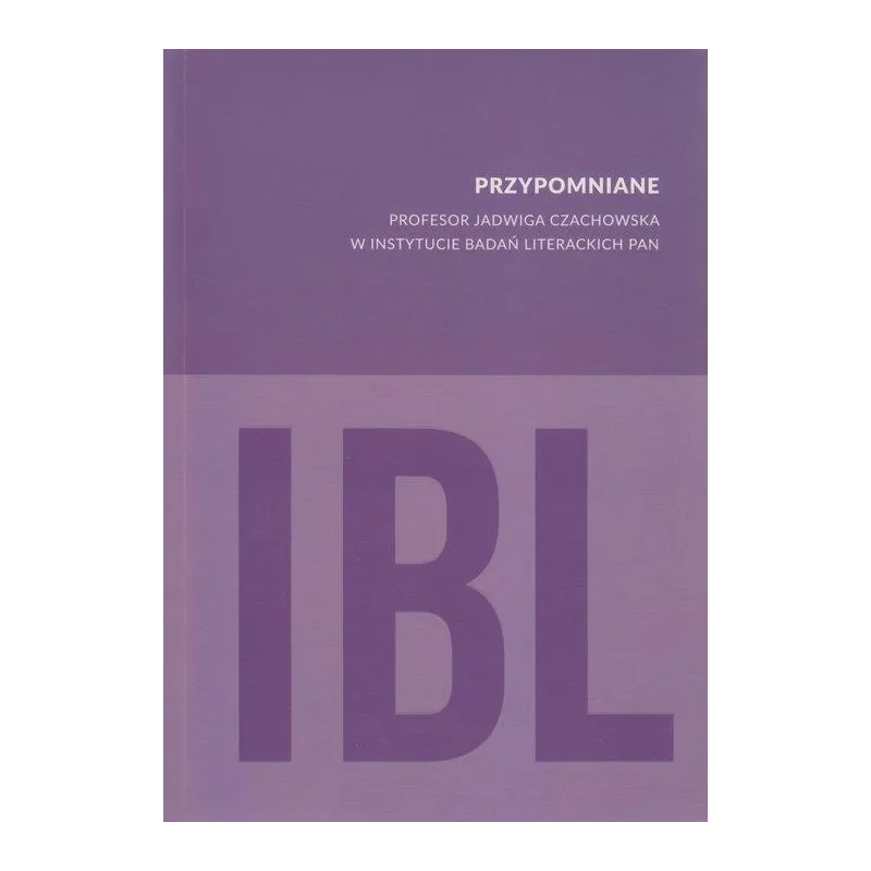 PRZYPOMNIANE PROFESOR JADWIGA CZACHOWSKA W INSTYTUCIE BADAŃ LITERACKICH PAN - IBL