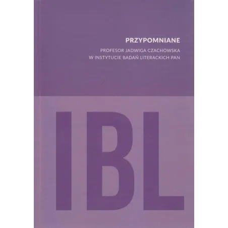 PRZYPOMNIANE PROFESOR JADWIGA CZACHOWSKA W INSTYTUCIE BADAŃ LITERACKICH PAN - IBL