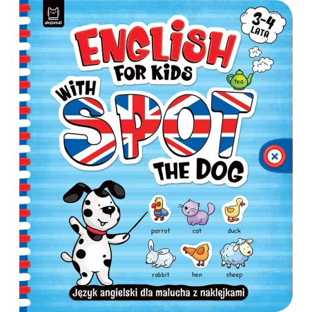 ENGLISH FOR KIDS WITH SPOT THE DOG. JĘZYK ANGIELSKI DLA MALUCHA Z NAKLEJKAMI 3–4 LATA Katarzyna Łanocha - Aksjomat