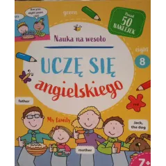 UCZĘ SIĘ ANGIELSKIEGO. NAUKA NA WESOŁO. KSIĄŻKA Z NAKLEJKAMI 7+