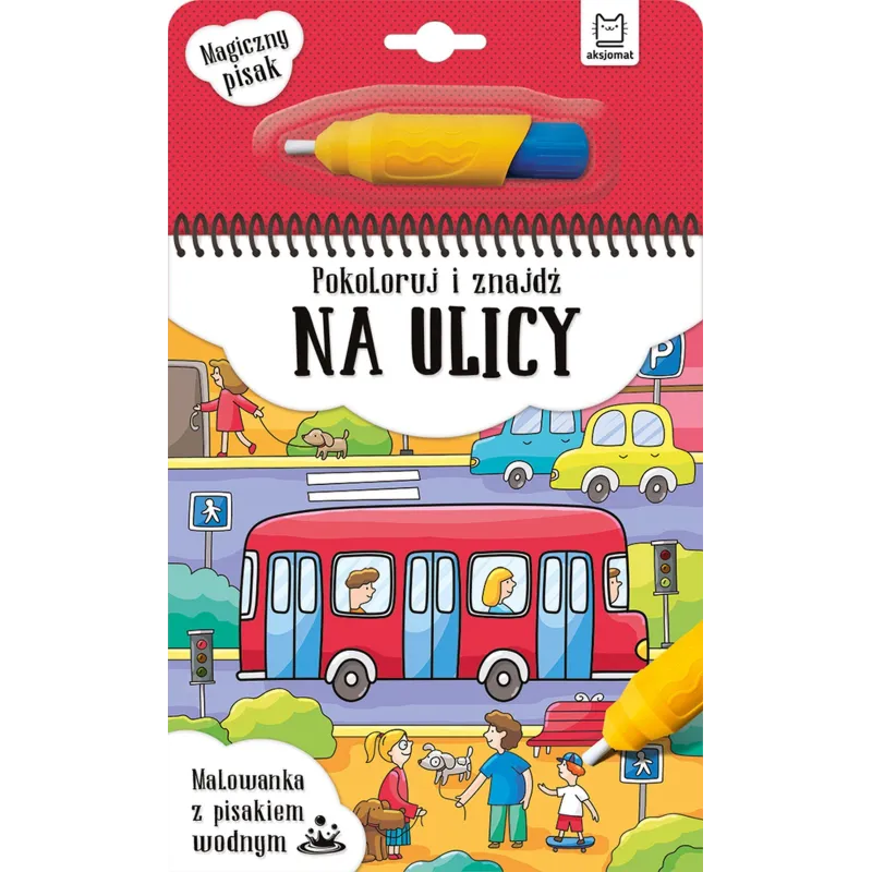 NA ULICY. POKOLORUJ I ZNAJDŹ. MALOWANKA Z PISAKIEM WODNYM - Aksjomat