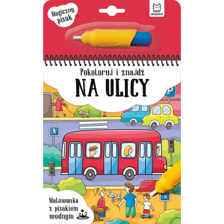 NA ULICY. POKOLORUJ I ZNAJDŹ. MALOWANKA Z PISAKIEM WODNYM - Aksjomat