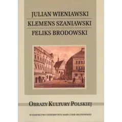JULIAN WIENIAWSKI KLEMENS SZANIAWSKI FELIKS BRODOWSKI Krzysztof Stępnik, Monika Gabryś-Sławińska - UMCS