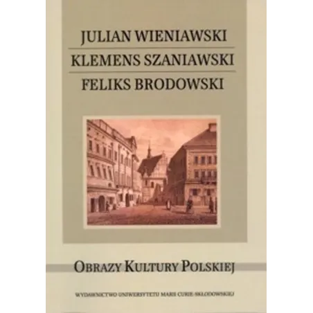 JULIAN WIENIAWSKI KLEMENS SZANIAWSKI FELIKS BRODOWSKI Krzysztof Stępnik, Monika Gabryś-Sławińska - UMCS