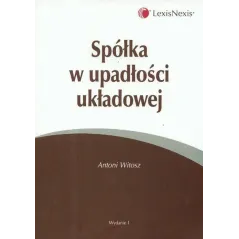 SPÓŁKA W UPADŁOŚCI UKŁADOWEJ Antoni Witosz - LexisNexis