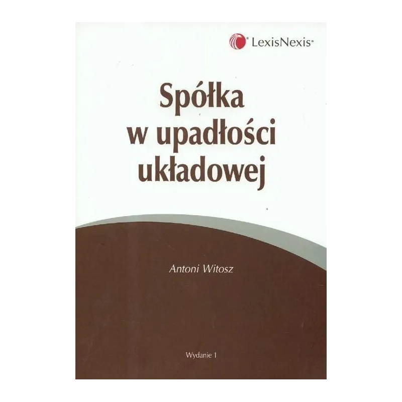 SPÓŁKA W UPADŁOŚCI UKŁADOWEJ Antoni Witosz - LexisNexis