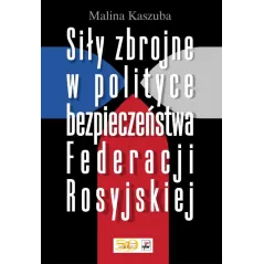 SIŁY ZBROJNE W POLITYCE BEZPIECZEŃSTWA FEDERACJI ROSYJSKIEJ Malina Kaszuba - Rytm