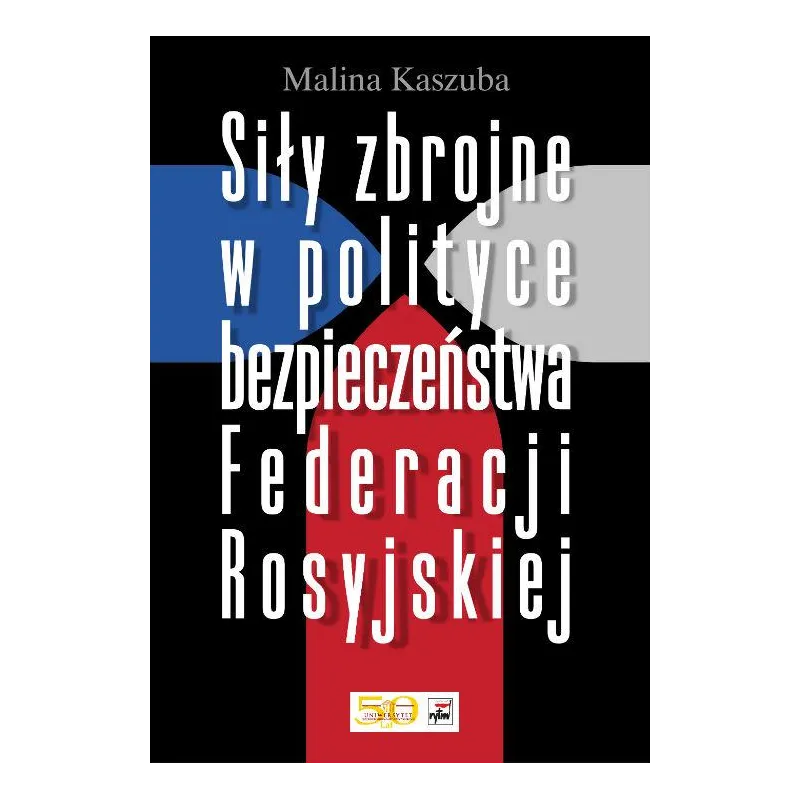 SIŁY ZBROJNE W POLITYCE BEZPIECZEŃSTWA FEDERACJI ROSYJSKIEJ Malina Kaszuba - Rytm