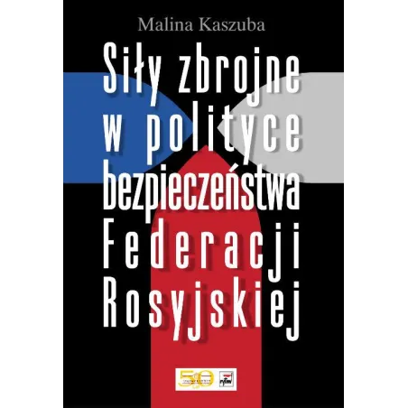 SIŁY ZBROJNE W POLITYCE BEZPIECZEŃSTWA FEDERACJI ROSYJSKIEJ Malina Kaszuba - Rytm