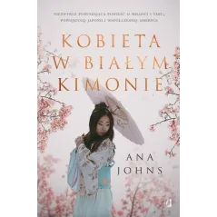 KOBIETA W BIAŁYM KIMONIE Ana Johns - Wydawnictwo Kobiece