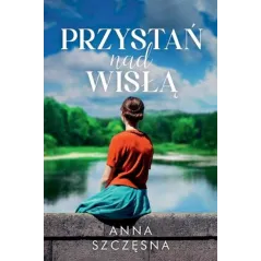 PRZYSTAŃ NAD WISŁĄ Anna Szczęsna