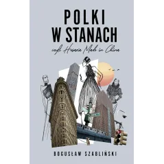 Polki w Stanach czyli Husaria Made in China Bogusław Szabliński