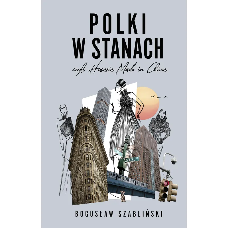 Polki w Stanach czyli Husaria Made in China Bogusław Szabliński