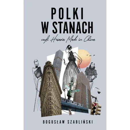 Polki w Stanach czyli Husaria Made in China Bogusław Szabliński