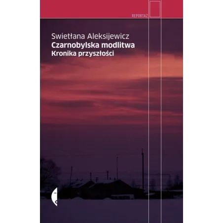CZARNOBYLSKA MODLITWA KRONIKA PRZYSZŁOŚCI Swietłana Aleksijewicz - Czarne