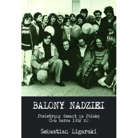 BALONY NADZIEI POWIETRZNY DESANT NA POLSKĘ (5-6 MARCA 1982 R.) Sebastian Ligarski - Napoleon V