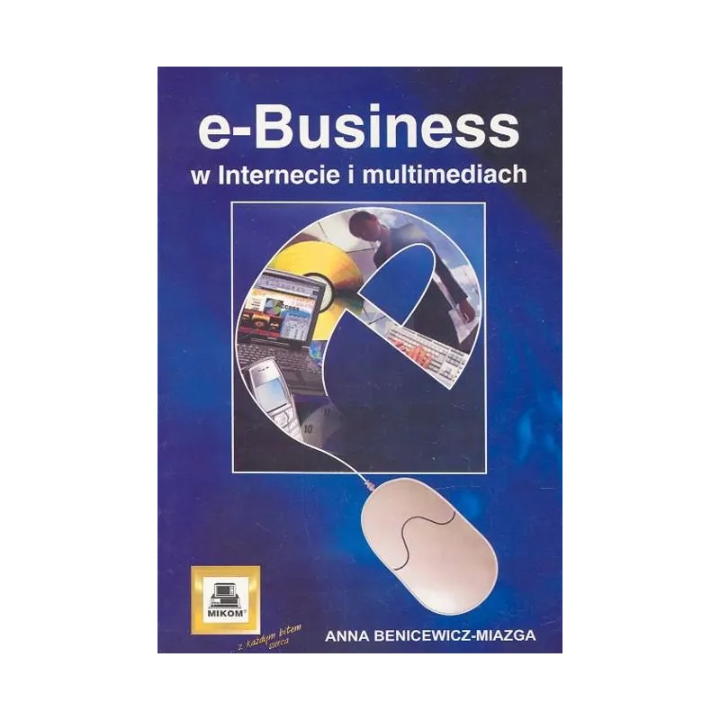 E-BUSINESS W INTERNECIE I MULTIMEDIACH Anna Benicewicz-Miazga - Mikom