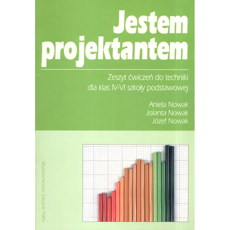 JESTEM PROJEKTANTEM 4-6 ZESZYT ĆWICZEŃ DO TECHNIKI Aniela Nowak - PWN