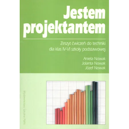 JESTEM PROJEKTANTEM 4-6 ZESZYT ĆWICZEŃ DO TECHNIKI Aniela Nowak - PWN