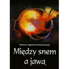 MIĘDZY SNEM A JAWĄ Stefania Jagielnicka-Kamieniecka - Psychoskok