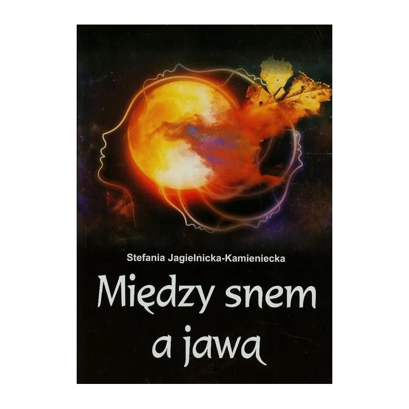MIĘDZY SNEM A JAWĄ Stefania Jagielnicka-Kamieniecka - Psychoskok