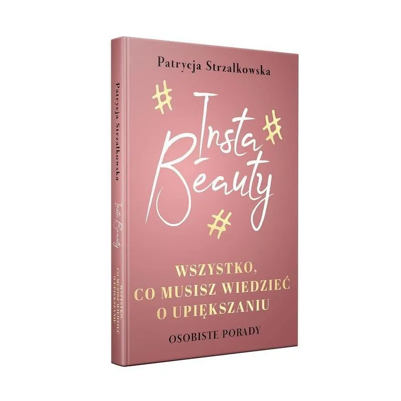 INSTA BEAUTY WSZYSTKO CO MUSISZ WIEDZIEĆ O UPIĘKSZANIU Patrycja Strzałkowska - Pascal