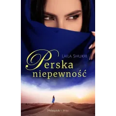 PERSKA NIEPEWNOŚĆ Laila Shukri - Prószyński