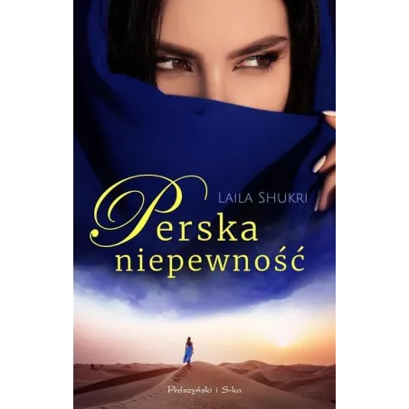 PERSKA NIEPEWNOŚĆ Laila Shukri - Prószyński