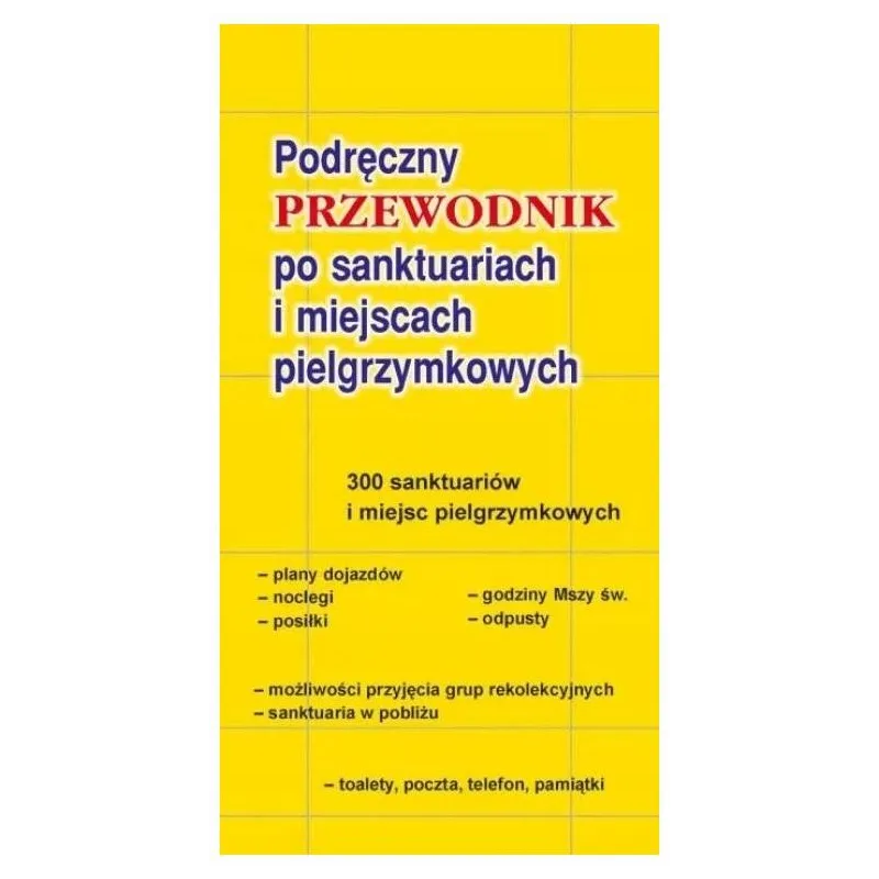 PODRĘCZNY PRZEWODNIK PO SANKTUARIACH I MIEJSCACH PIELGRZYMKOWYCH