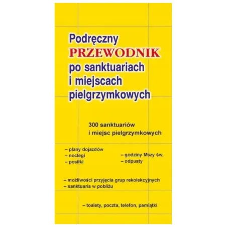 PODRĘCZNY PRZEWODNIK PO SANKTUARIACH I MIEJSCACH PIELGRZYMKOWYCH