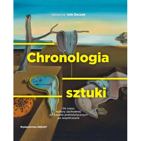 CHRONOLOGIA SZTUKI. OŚ CZASU KULTURY ZACHODNIEJ OD CZASÓW PREHISTORYCZNYCH PO WSPÓŁCZESNE