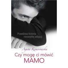 CZY MOGĘ MÓWIĆ CI MAMO Agata Komorowska - Edipresse