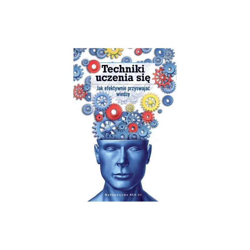 TECHNIKI UCZENIA SIĘ. JAK EFEKTYWNIE PRZYSWAJAĆ WIEDZĘ