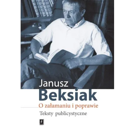 O ZAŁAMANIU I POPRAWIE TEKSTY PUBLICYSTYCZNE Janusz Beksiak - Scholar
