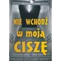 NIE WCHODŹ W MOJĄ CISZĘ
