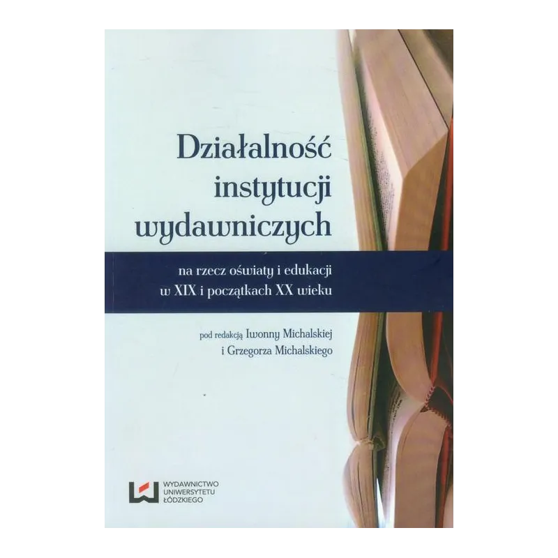DZIAŁALNOŚĆ INSTYTUCJI WYDAWNICZYCH - Wydawnictwo Uniwersytetu Łódzkiego