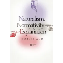 NATURALISM NORMATIVITY AND EXPLANATION Robert Audi - Copernicus Center Press