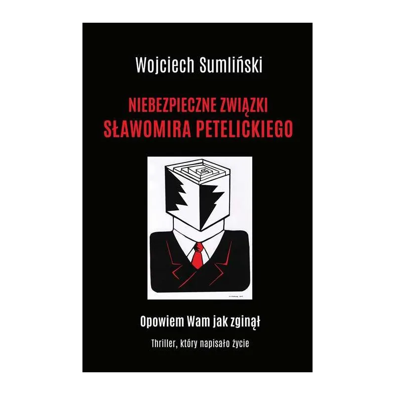NIEBEZPIECZNE ZWIĄZKI SŁAWOMIRA PETELICKIEGO Wojciech Sumliński - Wojciech Sumliński Reporter