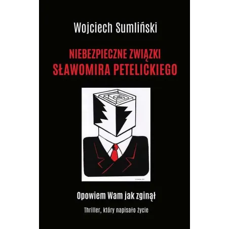 NIEBEZPIECZNE ZWIĄZKI SŁAWOMIRA PETELICKIEGO Wojciech Sumliński - Wojciech Sumliński Reporter